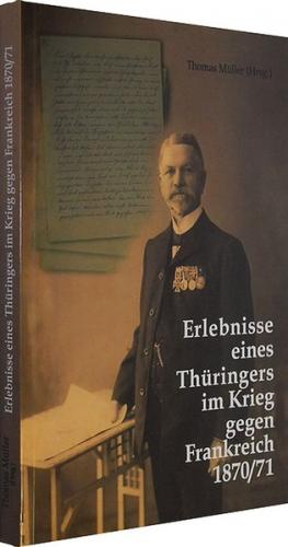 Erlebnisse eines Thüringers im Krieg gegen Frankreich 1870/71 