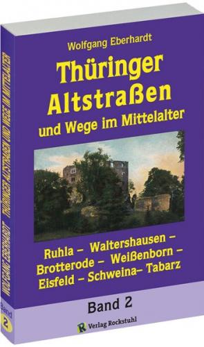 Thüringer Altstraßen und Wege im Mittelalter - Band 2 (von 4) 