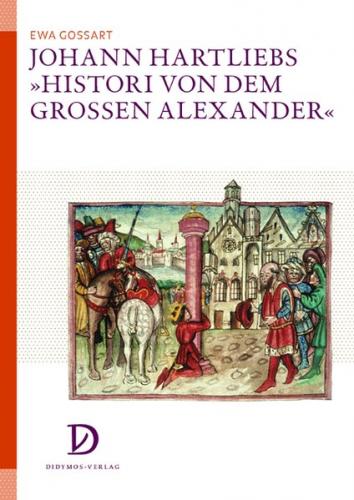 Johann Hartliebs 'Histori von dem grossen Alexander' 