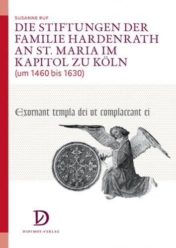 Die Stiftungen der Familie Hardenrath an St. Maria im Kapitol zu Köln (um 1460 bis 1630) 