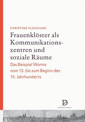 Frauenklöster als Kommunikationszentren und soziale Räume 