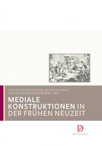 Mediale Konstruktionen in der Frühen Neuzeit 