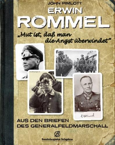 Erwin Rommel - "Mut ist, daß man die Angst überwindet" 