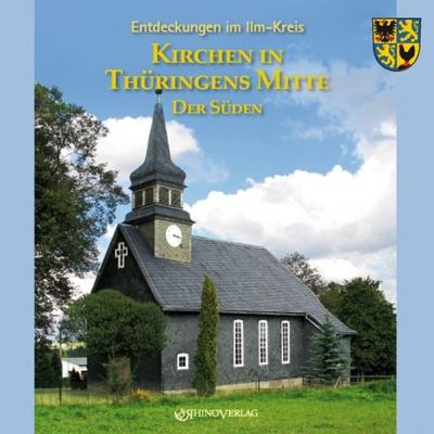 Entdeckungen im Ilm-Kreis: Kirchen in Thüringens Mitte - Der Süden 