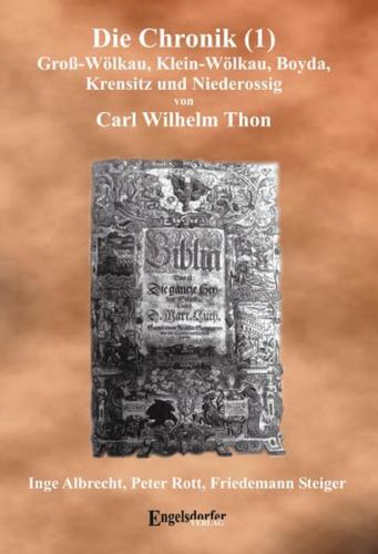 Die Chronik von Gross-Wölkau, Klein-Wölkau, Boyda, Krensitz und Niederossig von Carl Wilhelm Thon - Band I 