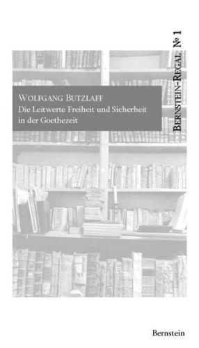 Die Leitwerte Freiheit und Sicherheit in der Goethezeit 