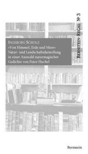 "Von Himmel, Erde und Meer" - Natur- und Landschaftsdarstellung in einer Auswahl naturmagischer Gedichte von Peter Huchel 