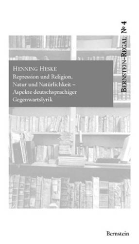 Repression und Religion, Natur und Natürlichkeit. Aspekte deutschsprachiger Gegenwartslyrik 