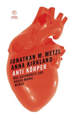 Anti Körper. Wie Gesundheit zur neuen Moral wurde 