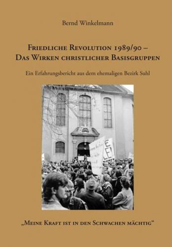 Friedliche Revolution 1989/90 - Das Wirken christlicher Basisgruppen 