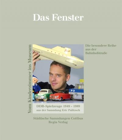 Das Fenster: DDR-Spielzeuge aus der Sammlung Eric Palitzsch 