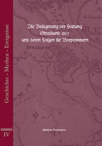 Die Belagerung der Festung Stralsund 1807 und deren Folgen für Vorpommern. 