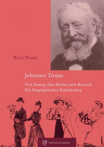 Johannes Trojan - Von Danzig über Berlin nach Rostock 