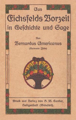 Aus Eichsfelds Vorzeit in Geschichte und Sage 
