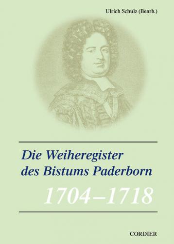 Veröffentlichungen zur Geschichte der mitteldeutschen Kirchenprovinz / Die Weiheregister des Bistums Paderborn – 1703-1718 