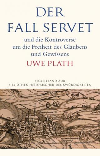 Der Fall Servet und die Kontroverse um die Freiheit des Glaubens und Gewissens 