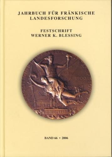 Jahrbuch für fränkische Landesforschung, Band 66 (2006). Festschrift Werner K. Blessing 