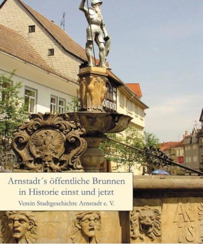 Arnstadt´s öffentliche Brunnen in Historie einst und jetzt 