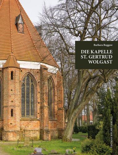 Die Kapelle St. Gertrud Wolgast im Kontext der städtischen Kirchengeschichte. 
