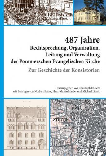 487 Jahre Rechtsprechung, Organisation, Leitung und Verwaltung der Pommerschen Evangelischen Kirche. 