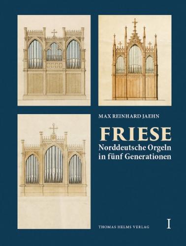 Friese. Norddeutsche Orgeln in fünf Generationen 