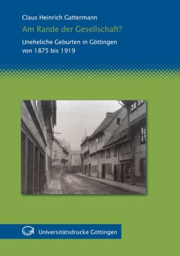 Am Rande der Gesellschaft? Uneheliche Geburten in Göttingen 1875 bis 1919 