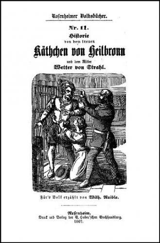 Historie von dem treuen Käthchen von Heilbronn und dem Ritter Wetter von Strahl 