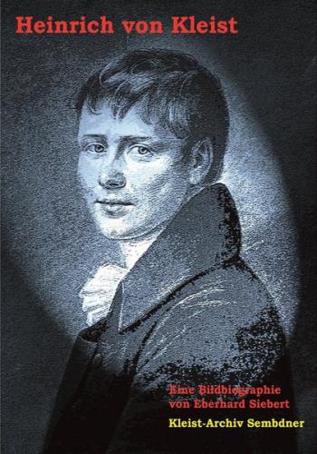Heinrich von Kleist - Eine Bildbiographie 