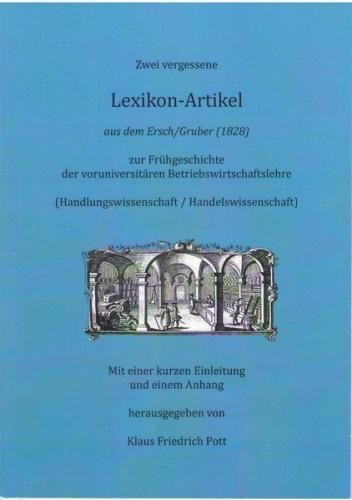 Zwei vergessene Lexikonartikel aus dem Ersch/Gruber (1828) zur Frühgeschichte der voruniversitären Betriebswirtschaftslehre (Handlungswissenschaft / Handelswissenschaft) 