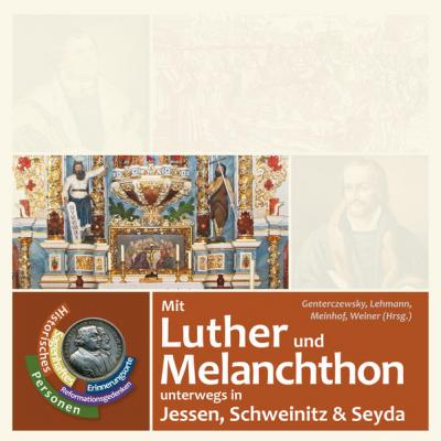 Mit Luther und Melanchthon unterwegs in Jessen, Schweinitz und Seyda 