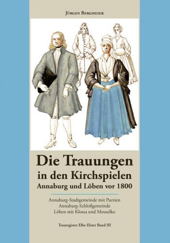 Die Trauungen in den Kirchspielen Annaburg und Löben vor 1800 