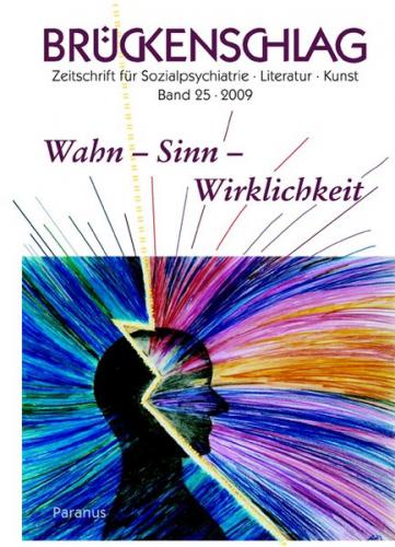 Brückenschlag. Zeitschrift für Sozialpsychiatrie, Literatur, Kunst / Wahn – Sinn – Wirklichkeit 