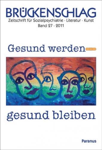 Brückenschlag. Zeitschrift für Sozialpsychiatrie, Literatur, Kunst / Gesund werden - gesund bleiben 