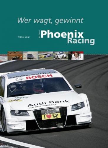 Wer wagt, gewinnt - 10 Jahre Phoenix Racing 