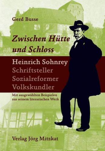 Zwischen Hütte und Schloss. Heinrich Sohnrey - Schriftsteller - Sozialreformer - Volkskundler 