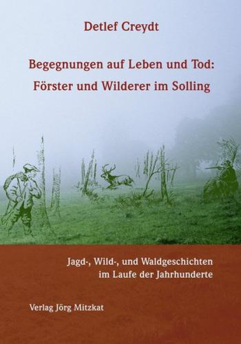 Begegnungen auf Leben und Tod: Förster und Wilderer im Solling 