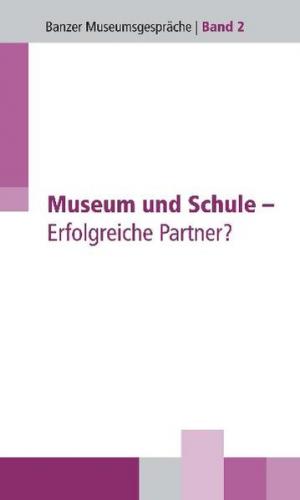 Museum und Schule - Erfolgreiche Partner? 