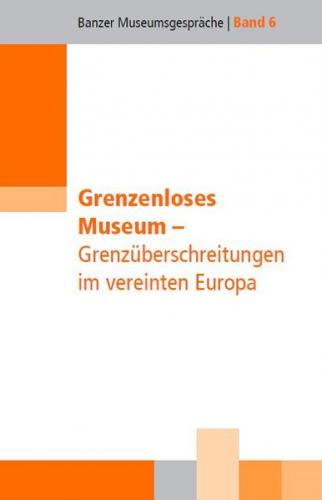 Grenzenloses Museum - Grenzüberschreitungen im vereinten Europa 