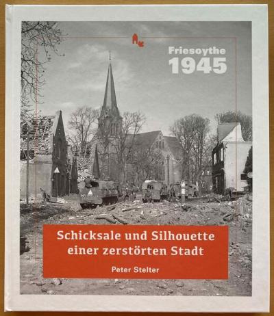 Friesoythe 1945. Schicksale und Silhouette einer zerstörten Stadt 
