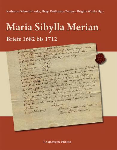 Maria Sibylla Merian – Briefe 1682 bis 1712 