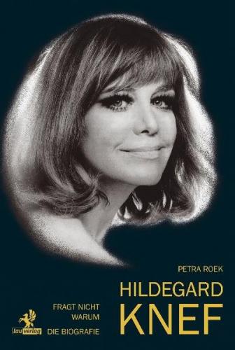 Fragt nicht warum: Hildegard Knef - Die Biografie 