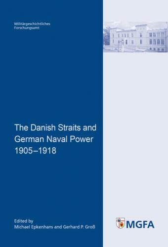The Danish Straits and German Naval Power 1905 - 1918 
