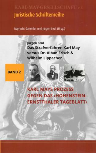 Das Strafverfahren Karl May versus Dr. Alban Frisch & Wilhelm Lippacher 