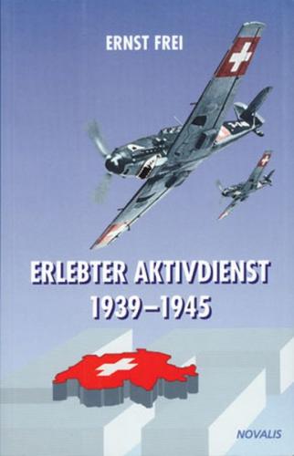 Erlebter Aktivdienst 1939-1945 