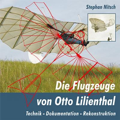 Die Flugzeuge von Otto Lilienthal 