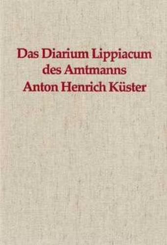 Das Diarium Lippiacum des Amtmanns Anton Henrich Küster 