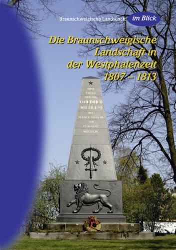 Das Braunschweigische Land in der Westphalenzeit 1807 - 1813 