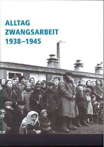 Alltag Zwangsarbeit 1938-1945 