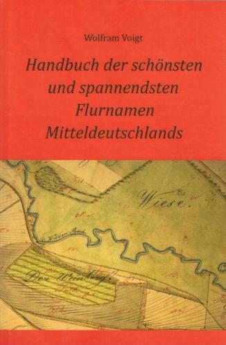 Handbuch der schönsten und spannendsten Flurnamen Mitteldeutschlands 