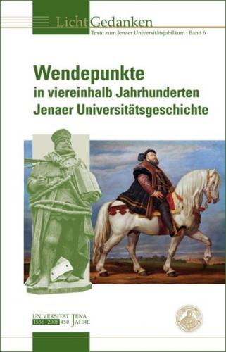Wendepunkte in viereinhalb Jahrhunderten Jenaer Universitätsgeschichte 